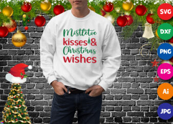 Mistletoe kisses and Christmas wishes shirt, Christmas sweatshirt, wishes shirt print template