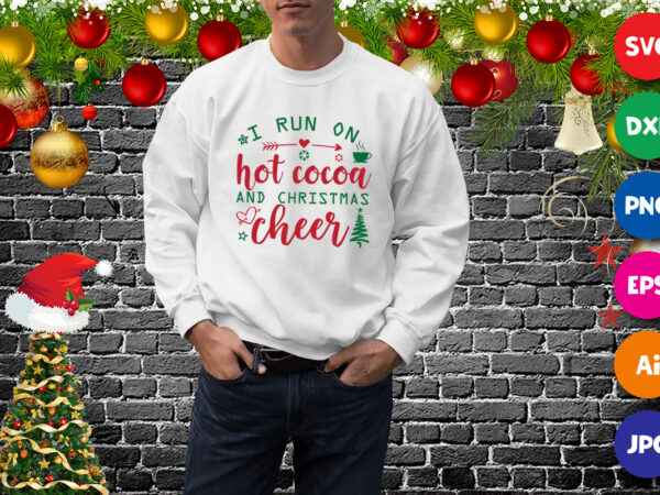 I run on hot cocoa and christmas cheer, christmas sweatshirt, christmas tree, christmas cheer shirt print template