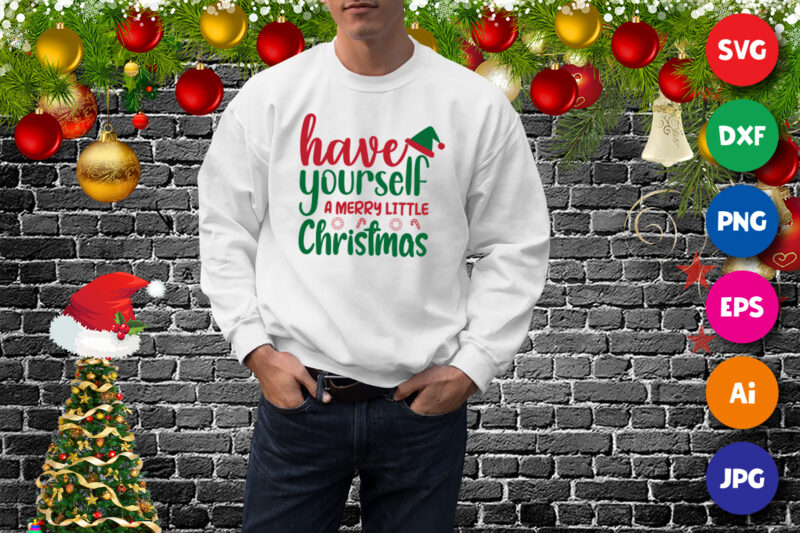 Have yourself a merry little Christmas sweatshirt, Santa hat shirt, Christmas shirt print template