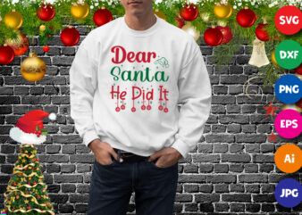 Dear Santa he did it sweatshirt, Santa hat shirt, dear Santa shirt, holiday shirt, Christmas shirt print template