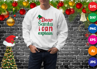 Dear Santa I can Explain t-shirt, Santa hat sweatshirt, dear Santa shirt print template