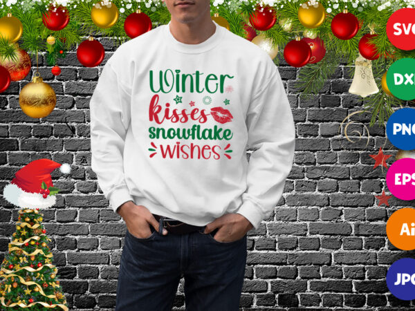 Winter kisses snowflake wishes sweatshirt, kisses shirt, christmas shirt print template