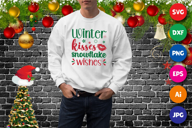 Winter kisses snowflake wishes sweatshirt, kisses shirt, Christmas shirt print template