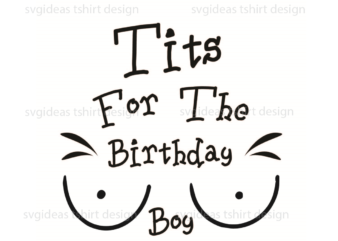 Tits For The Birthday Boy Silhouette SVG Diy Crafts Svg Files For Cricut, Silhouette Sublimation Files t shirt designs for sale