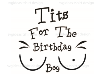 Tits For The Birthday Boy Silhouette SVG Diy Crafts Svg Files For Cricut, Silhouette Sublimation Files