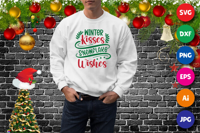 Winter kisses snowflake wishes sweatshirt, kisses shirt, Christmas wishes shirt print template