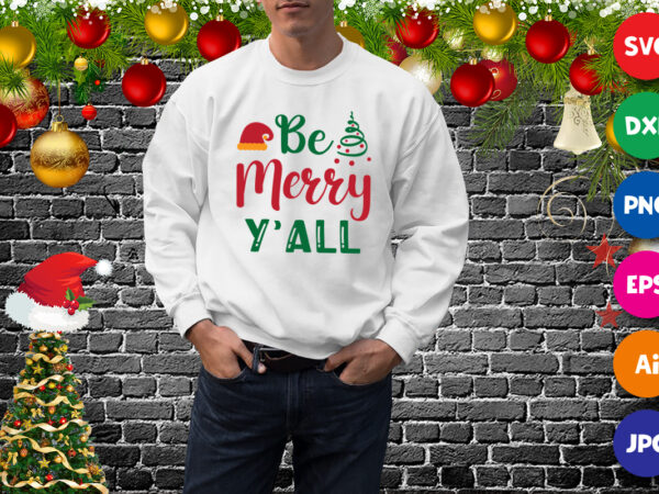 Be merry y’all t-shirt, santa hat shirt, christmas tree, merry y’all shirt print template