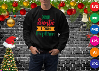 Dear Santa I can Explain Sweatshirt, Santa shirt Christmas sweatshirt print template