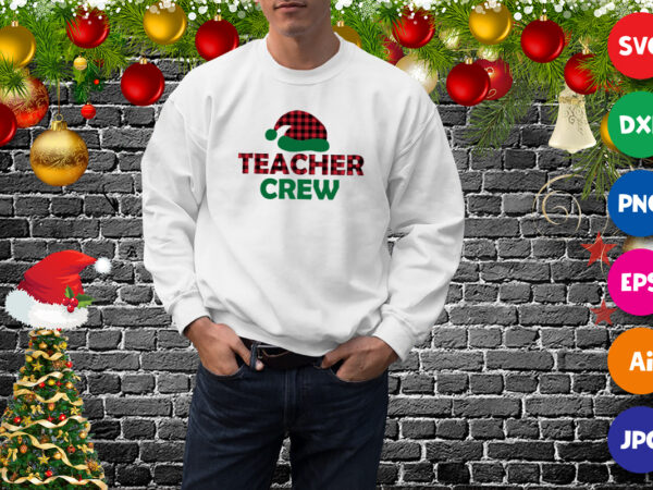 Teacher crew t-shirt, santa hat shirt svg, christmas sweatshirt print template