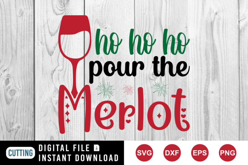 Ho Ho Ho Pour The Merlot T-shirt, Christmas Drink Shirt, merlot shirt, Ho Ho Ho Shirt print Template