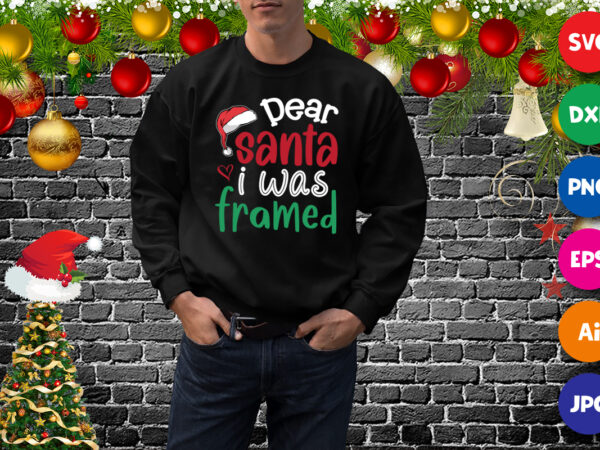 Dear santa i was farmed, santa hat, dear santa hat shirt, i was framed shirt, christmas shirt print template