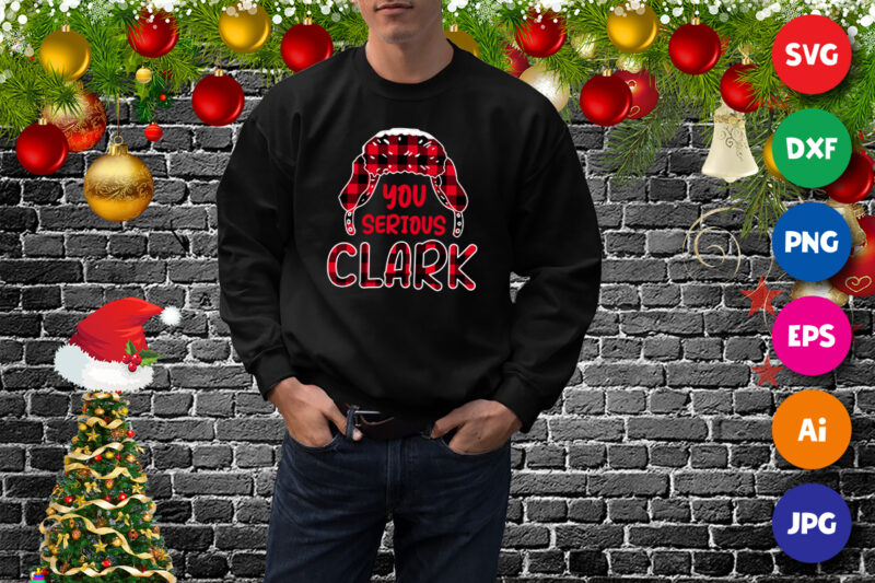 You Serious Clark, Christmas SVG, Xmas SVG, Christmas Gift, Trapper Hat, Plaid Trapper Hat, Plaid Hat, Clark SVG, Plaid Pattern SVG, Christmas Holiday