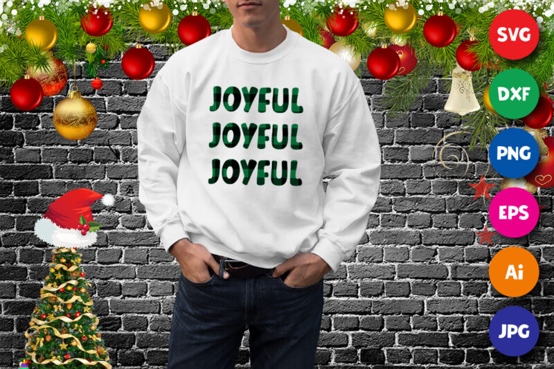 Joyful joyful joyful sweatshirt, Christmas t-shirt print template