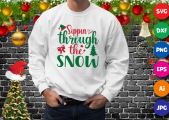 Sippin through the snow t-shirt, snow shirt, Santa hat shirt, Christmas tree shirt print template