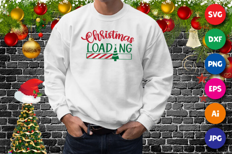 Christmas Loading t-shirt, Christmas loading tree, Christmas shirt print template