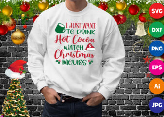 I just want to drink hot cocoa watch and Christmas movies, Santa hat Christmas movies shirt print template t shirt design for sale