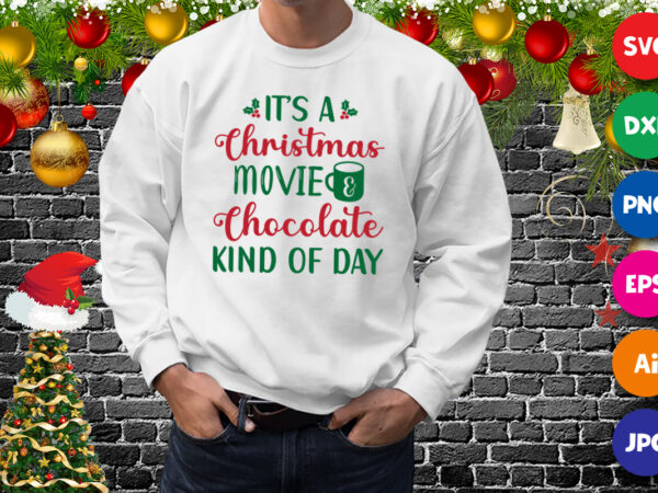 It’s a christmas movie and chocolate kind of day shirt, christmas movie shirt print template t shirt design for sale