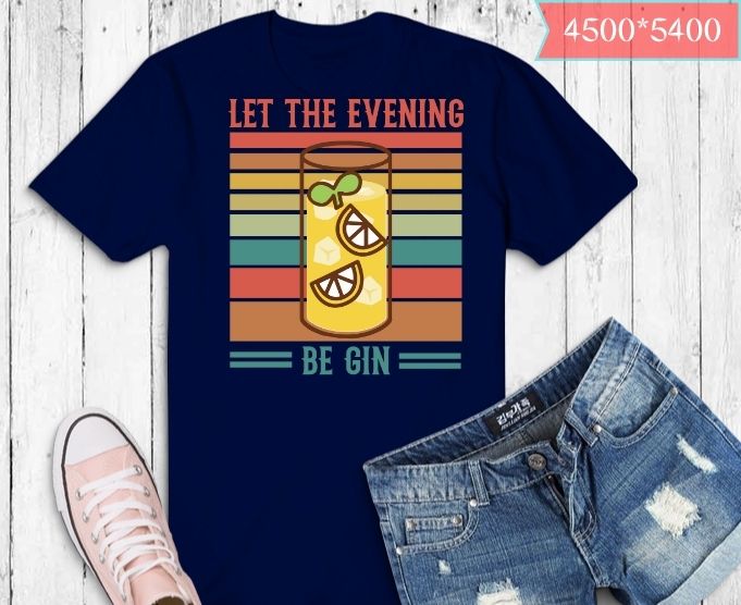 Let The Evening Be Gin Funny Whiskey T-Shirt design svg