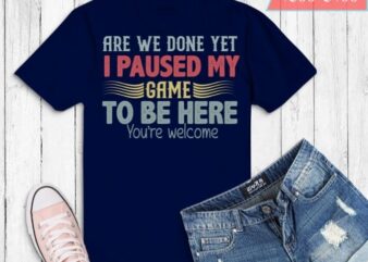 I Paused My Gaming To Be Here You Are Welcome Funny Gamer T-Shirt design svg, video game lover, funny gamer geek, funny gaming, gaming laptop