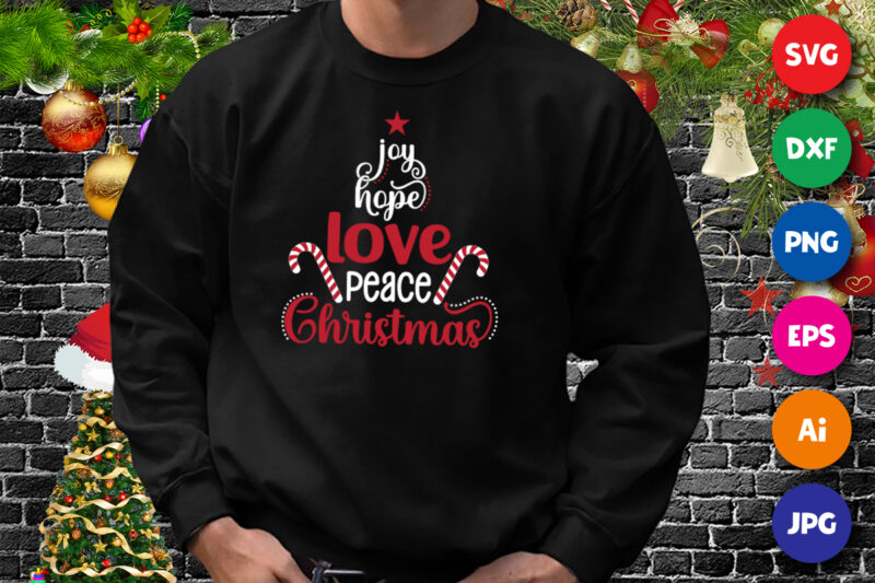 Joy hope love peace Christmas shirt, love shirt, Christmas shirt print template