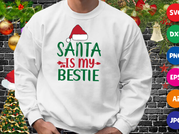 Santa is my bestie shirt, santa hat shirt, christmas santa shirt print template