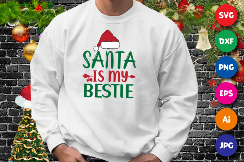 Santa is my bestie shirt, Santa hat shirt, Christmas Santa shirt print template