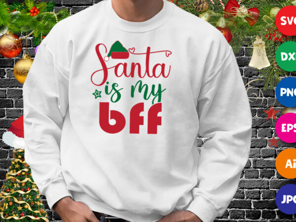 Santa is my bff shirt, santa hat shirt, christmas shirt print template