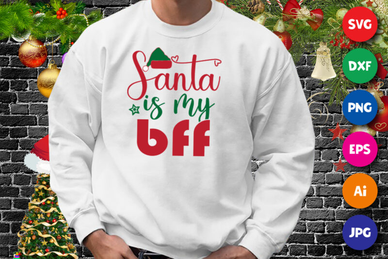 Santa is my BFF Shirt, Santa hat shirt, Christmas shirt print template