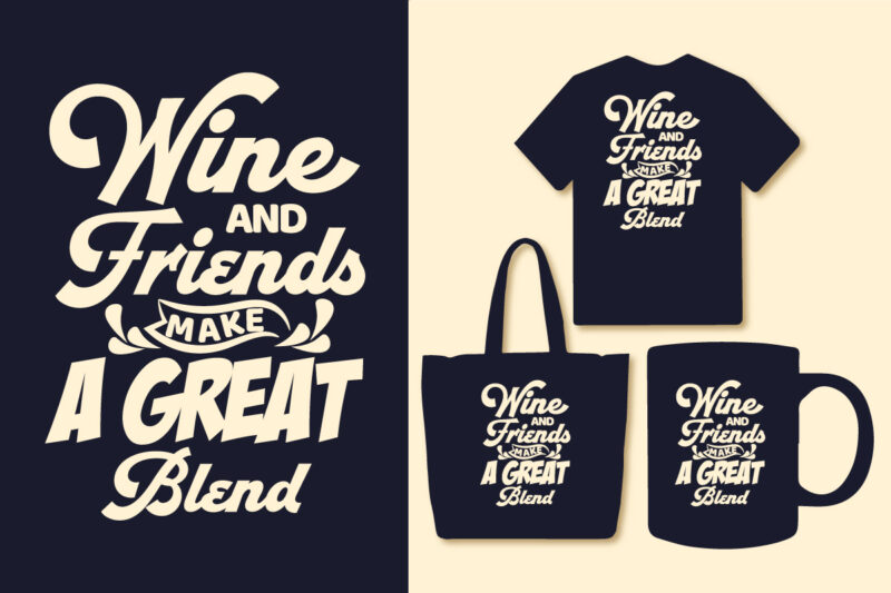 Wine and friends make a great blend typography t shirt design quotes, Wine T shirt design