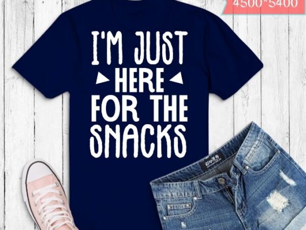 I’m just here for the snacks funny t-shirt design svg, i’m just here for the snacks png, i’m just here for the snacks eps, food lover,