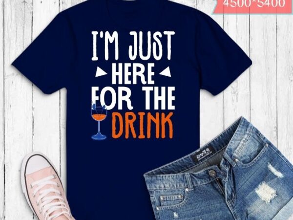 I’m just here for the drink funny t-shirt design svg, i’m just here for the drink png, i’m just here for the drink eps, food lover,