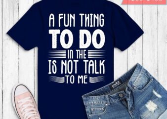 A Fun Thing To Do In the Morning Is Not Talk To Me Shirt design svg, Coworker Gift png, Funny Shirt eps, Gift for Friend, Coffee Before Talkie, Coffee Shirt