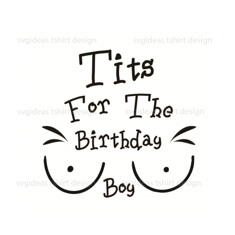 Tits For The Birthday Boy Silhouette SVG Diy Crafts Svg Files For Cricut, Silhouette Sublimation Files