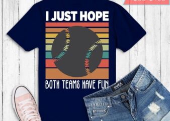 I Just Hope Both Teams Have Fun baseball Retro T-Shirt design svg, I Just Hope Both Teams Have Fun png, I Just Hope Both Teams Have Fun eps, funny, baseball,