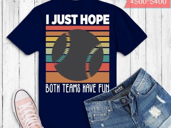 I just hope both teams have fun baseball retro t-shirt design svg, i just hope both teams have fun png, i just hope both teams have fun eps, funny, baseball,