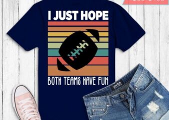 I Just Hope Both Teams Have Fun basketball ballRetro T-Shirt design svg, I Just Hope Both Teams Have Fun png, I Just Hope Both Teams Have Fun eps, funny, basketball
