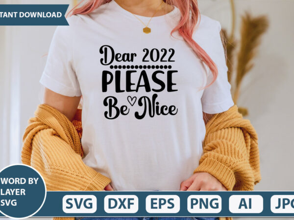 Dear 2022 please be nice svg vector for t-shirt