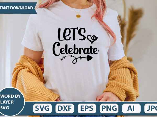 Let’s celebrate- svg vector for t-shirt