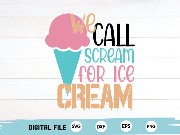 We call scream for ice cream t shirt design for sale