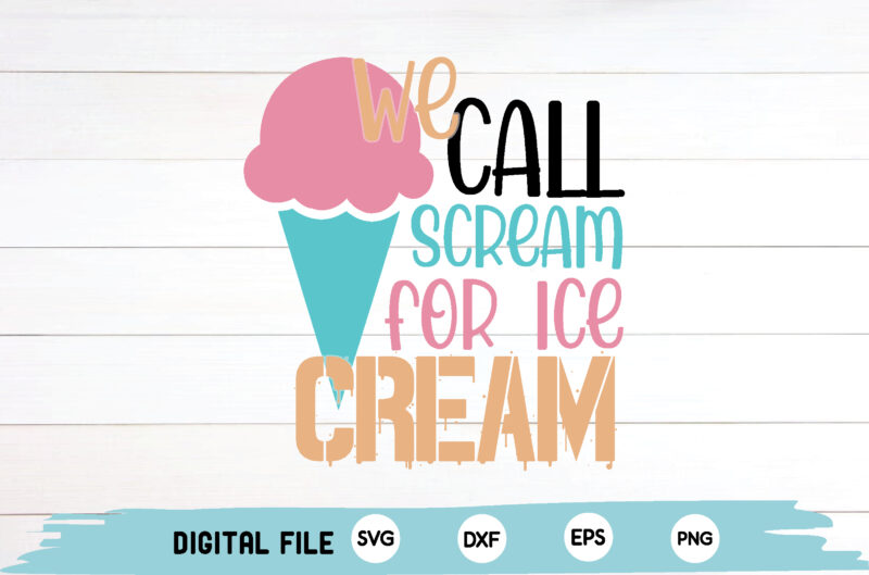 we call scream for ice cream