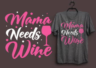 Mama needs wine typography colorful t shirt desgin, Mom quotes t shirt, Mommy typography design, Mom eps t shirt. Mom svg t shirt, Mom pdf t shirt, Mom png t
