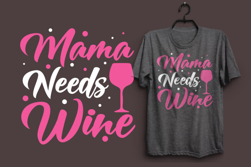 Mama needs wine typography colorful t shirt desgin, Mom quotes t shirt, Mommy typography design, Mom eps t shirt. Mom svg t shirt, Mom pdf t shirt, Mom png t