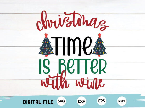 Christmas time is better with wine t shirt vector file