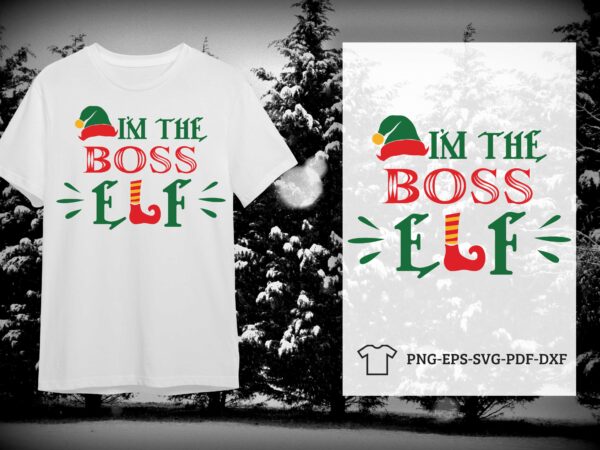 Christmas elf gift, i am the boss elf silhouette svg diy crafts svg files for cricut, silhouette sublimation files t shirt vector file