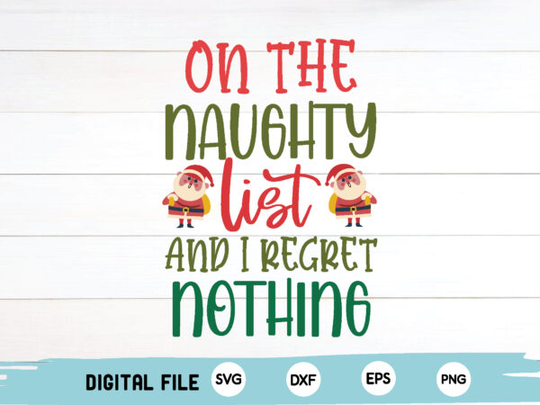 On the naughty list and i regret nothing t shirt design online