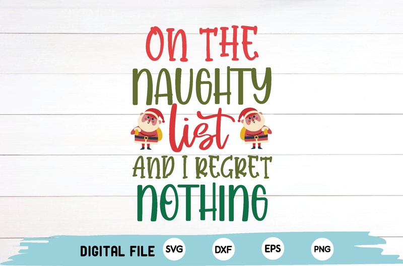 on the naughty list and i regret nothing - Buy t-shirt designs