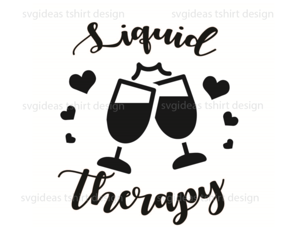 Wine quotes gift, liquid therapy silhouette svg diy crafts svg files for cricut, silhouette sublimation files t shirt design for sale