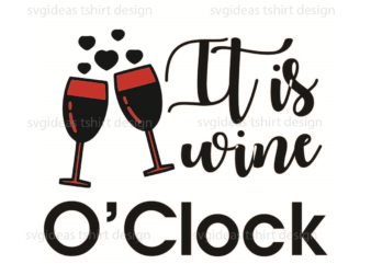 Wine Quotes Gift, Its Wine O Clock Silhouette SVG Diy Crafts Svg Files For Cricut, Silhouette Sublimation Files