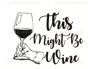 Wine Quotes Gift, This Might Be Wine Silhouette SVG Diy Crafts Svg Files For Cricut, Silhouette Sublimation Files