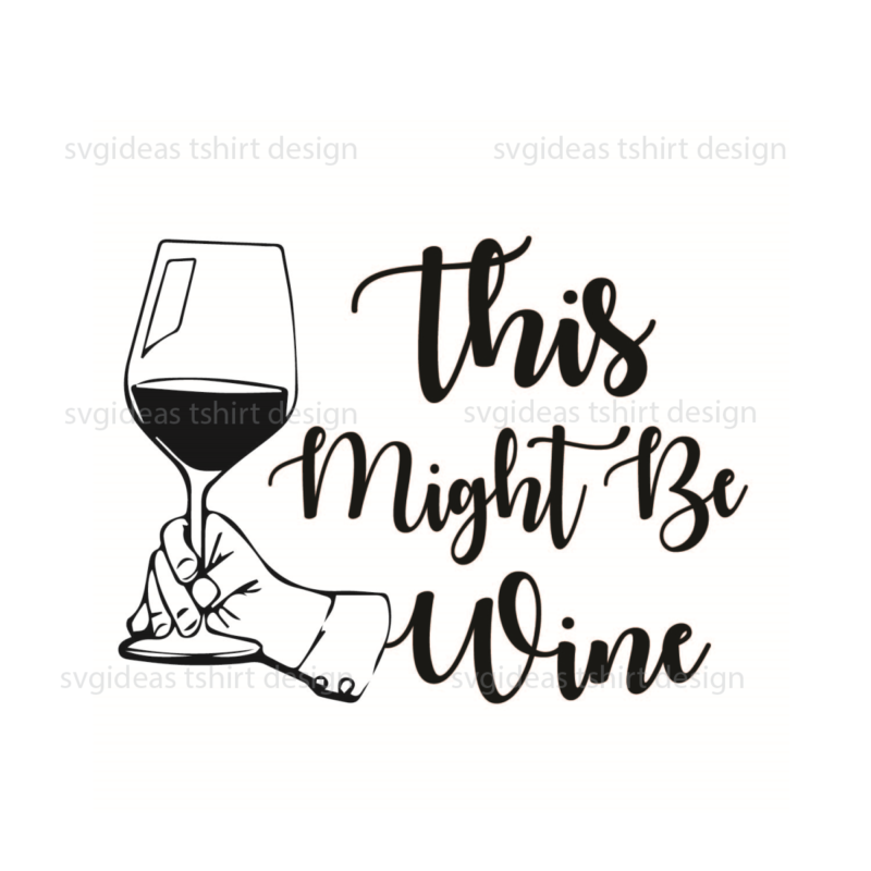 Wine Quotes Gift, This Might Be Wine Silhouette SVG Diy Crafts Svg Files For Cricut, Silhouette Sublimation Files
